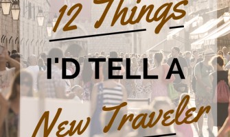 12 Things I’d Tell Any New Traveler 12 Things I’d Tell Any New Traveler