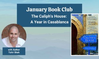 TNN’s January Book Club: “The Caliph’s House – A Year in Casablanca” with author Tahir Shah